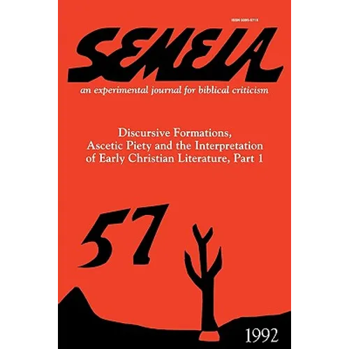 Semeia 57: Discursive Formations, Ascetic Piety and the Interpretation of Early Christian Literature, Part I