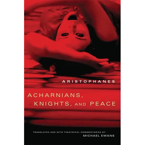 Acharnians, Knights, and Peace: Volume 45