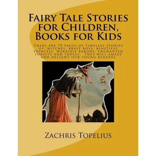 Fairy Tale Stories for Children, Books for Kids: There are 70 pages of timeless stories of: witches, brave boys, beautiful princess, horrible barons,