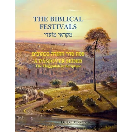 The Biblical Festivals: including A Passover Seder