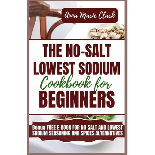 The No-Salt Lowest Sodium Cookbook For Beginners
