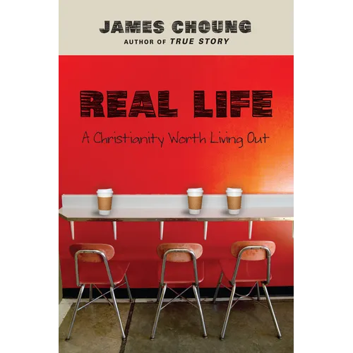 Real Life: A Christianity Worth Living Out