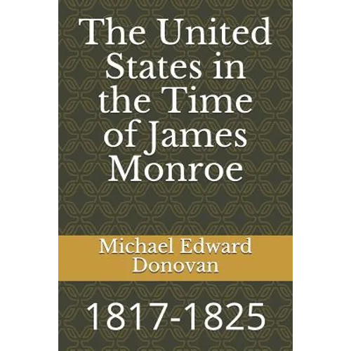 The United States in the Time of James Monroe: 1817-1825
