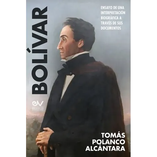 BOLÍVAR. Ensayo de una interpretación bibliográfica a través de sus documentos