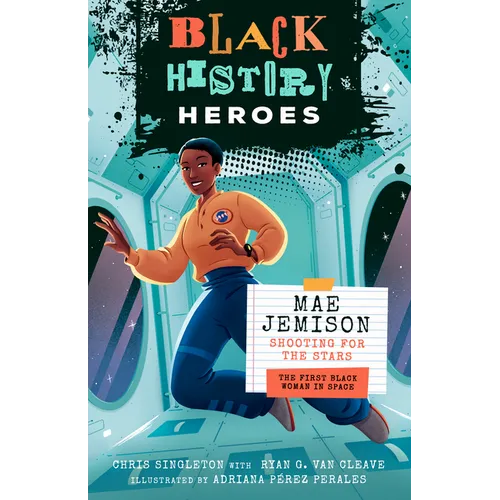Black History Heroes: Mae Jemison: Shooting for the Stars: The First Black Woman in Space
