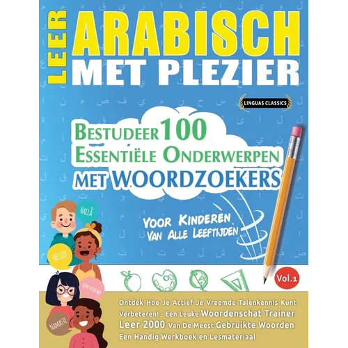 Leer Arabisch Met Plezier - Voor Kinderen: Van Alle Leeftijden - Bestudeer 100 Essentiële Onderwerpen Met Woordzoekers - Vol.1