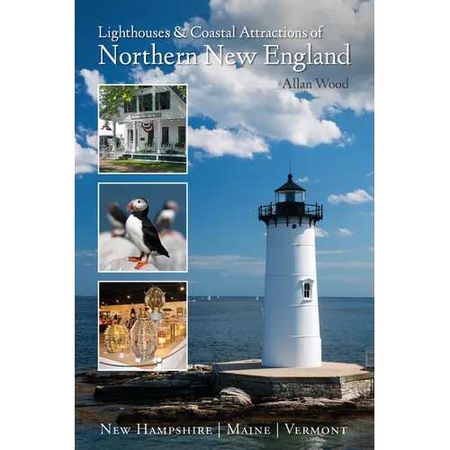 Lighthouses and Coastal Attractions of Northern New England: New Hampshire, Maine, and Vermont - Paperback