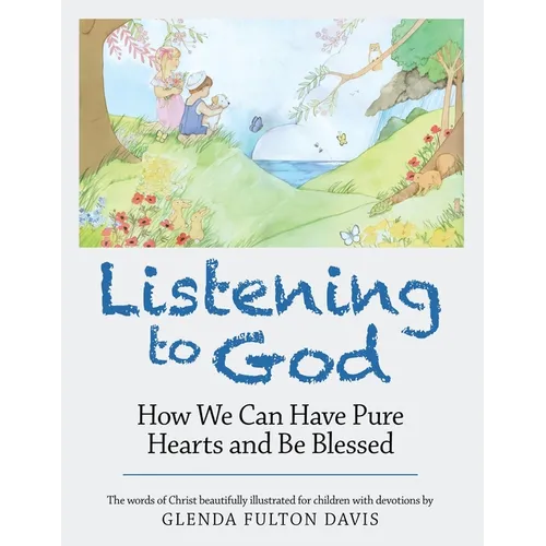 Listening to God: How We Can Have Pure Hearts and Be Blessed