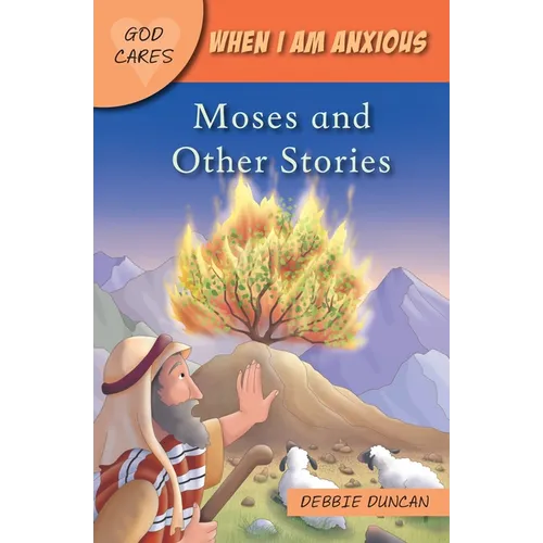 God Cares When I Am Anxious: Moses and the Other Stories
