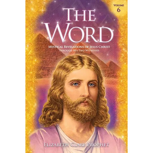 The Word Volume 6: 1985-1988: Mystical Revelations of Jesus Christ Through His Two Witnesses