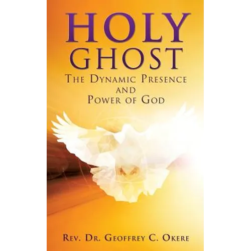 Holy Ghost: The Dynamic Presence and Power of God