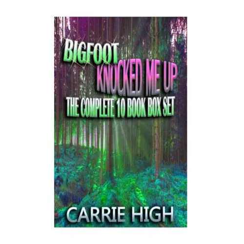 Bigfoot Knocked Me Up - 10 Book Set (Hucow / Pregnancy / Huge Size Erotica)