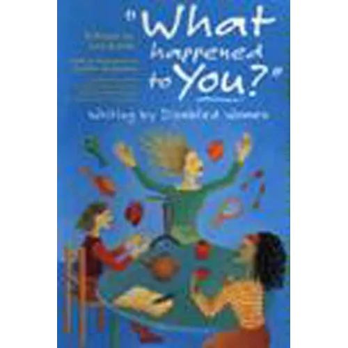 'What Happened to You?': Writing by Disabled Women