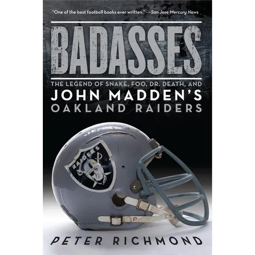 Badasses: The Legend of Snake, Foo, Dr. Death, and John Madden's Oakland Raiders