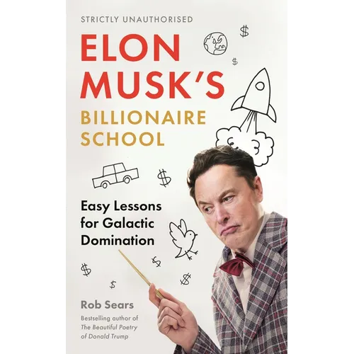 Elon Musk's Billionaire School: Easy Lessons for Galactic Domination: 74 Simple and Effective Lessons for Global Domination