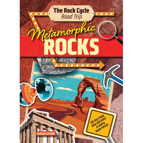 Metamorphic Rocks: Hit the Road and Discover a World That Rocks!