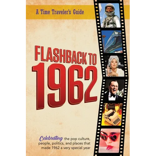 Flashback to 1962 - A Time Traveler's Guide: Perfect birthday or wedding anniversary gift for anyone born or married in 1962. For friends, parents or