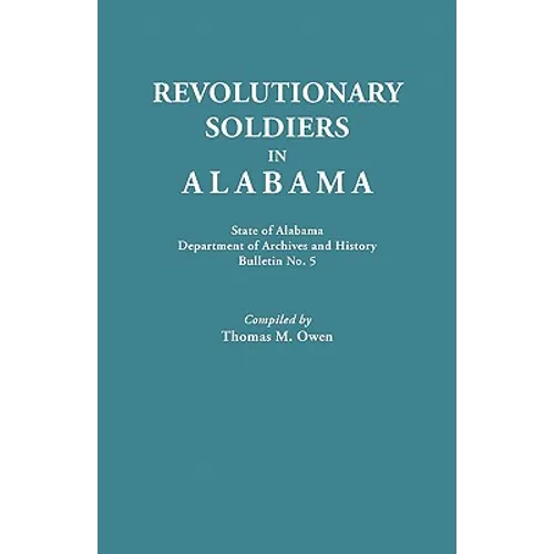 Revolutionary Soldiers in Alabama. State of Alabama, Department of Archives and History. Bulletin No. 5