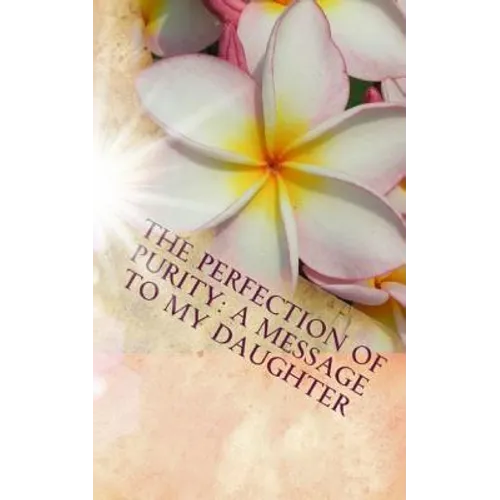 The Perfection of Purity: A Message To My Daughter