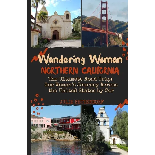 Wandering Woman Northern California: The Ultimate Road Trip: One Woman's Journey Across the United States by Car
