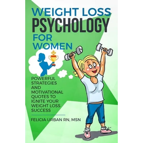 Weight Loss Psychology for Women: Powerful Strategies and Motivational Quotes to Ignite Your Weight Loss Success!
