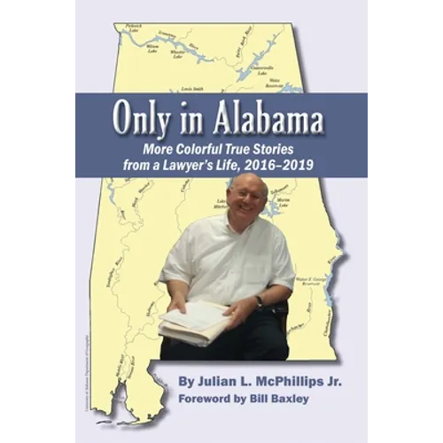 Only in Alabama: More Colorful True Stories from a Lawyer's Life, 2016-2019