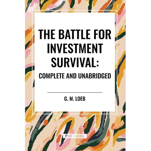 The Battle for Investment Survival: Complete and Unabridged by G. M. Loeb