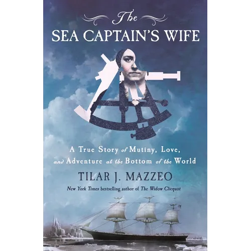 The Sea Captain's Wife: A True Story of Mutiny, Love, and Adventure at the Bottom of the World