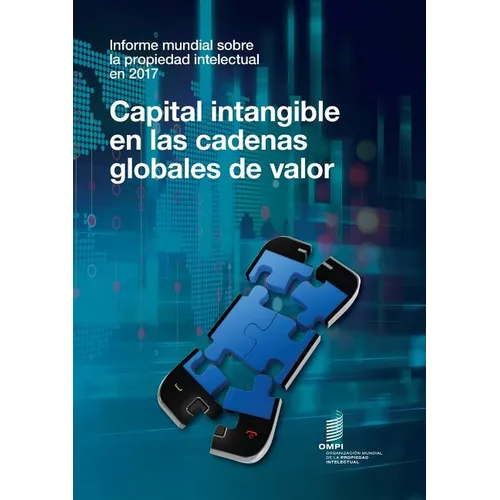 Informe mundial sobre la propiedad intellectual en 2017 - Capital intangible en las cadenas globales de valor