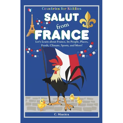 Salut from France: Let's Learn about France, Its People, Places, Foods, Climate, Sports, and More!