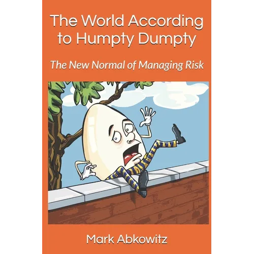 The World According to Humpty Dumpty: The New Normal of Managing Risk