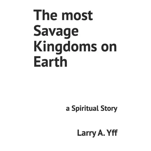 The most Savage Kingdoms on Earth: a Spiritual Story