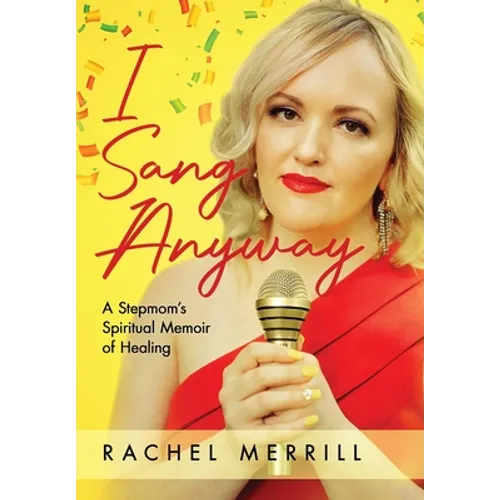 I Sang Anyway: A Stepmom's Spiritual Memoir of Healing