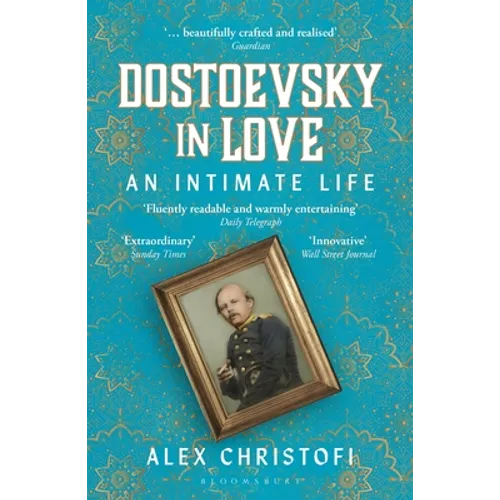 Dostoevsky in Love: An Intimate Life