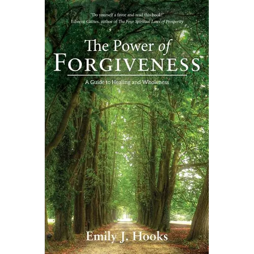 The Power of Forgiveness: A Guide to Healing and Wholeness
