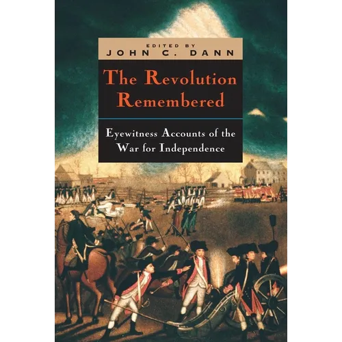 The Revolution Remembered: Eyewitness Accounts of the War for Independence - Paperback
