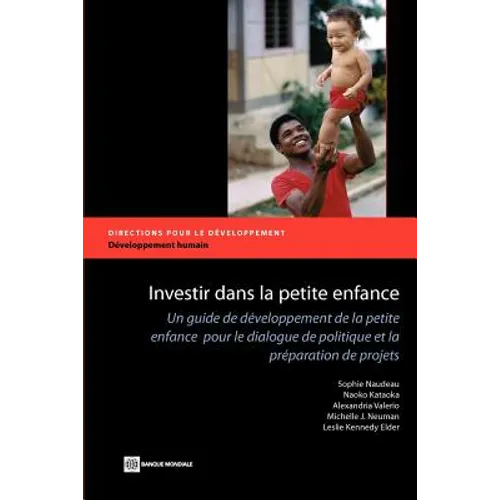 Investir Dans La Petite Enfance: Un Guide de Développement de la Petite Enfance Pour Le Dialogue de Politique Et La Préparation de Projets - Paperback