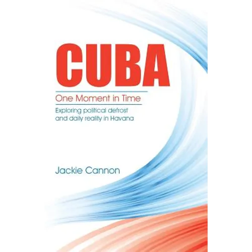 Cuba: One Moment in Time: Exploring political defrost and daily reality in Havana