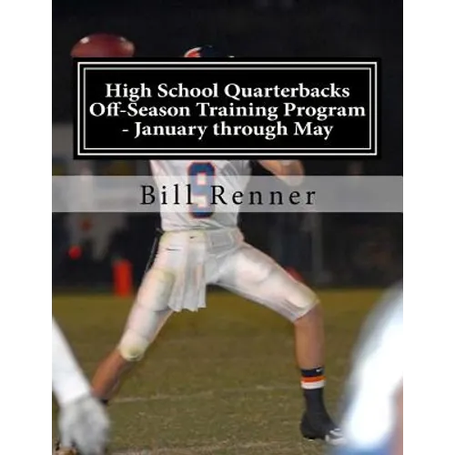 High School Quarterbacks Off-Season Training Program - January through May