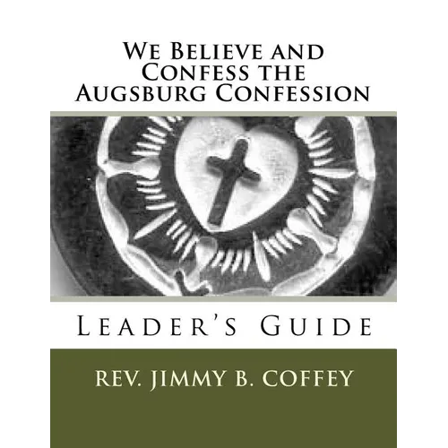 We Believe and Confess the Augsburg Confession: Leader's Guide