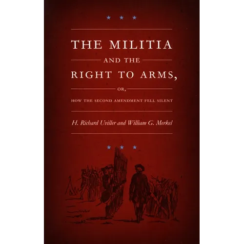 The Militia and the Right to Arms: Or, How the Second Amendment Fell Silent