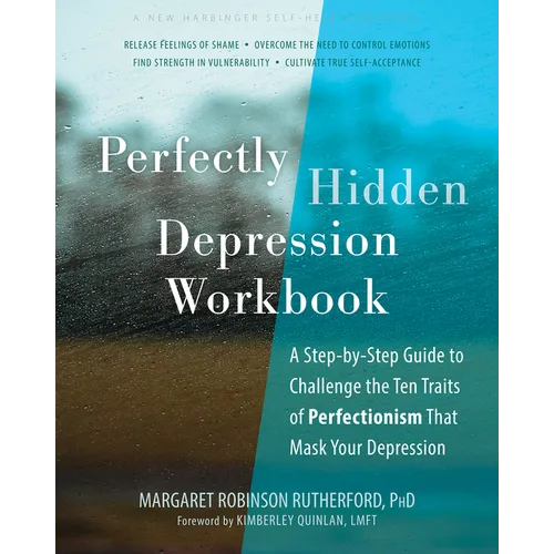 Perfectly Hidden Depression Workbook: A Step-By-Step Guide to Challenge the Ten Traits of Perfectionism That Mask Your Depression