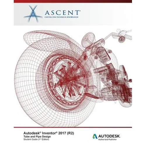 Autodesk Inventor 2017 (R2) Tube and Pipe Design: Autodesk Authorized Publisher