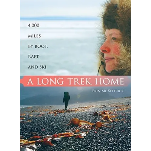 A Long Trek Home: 4,000 Miles by Boot, Raft and Ski