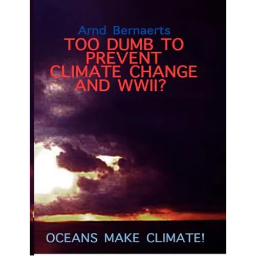 Failures of Meteorology! Unable to Prevent Climate Change and World Wars?: Oceans Make Climate!