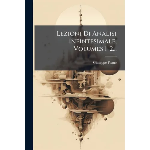 Lezioni Di Analisi Infintesimale, Volumes 1-2...