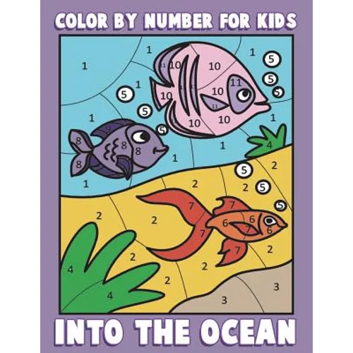 Color By Number for Kids: Into the Ocean: Sea Life Coloring Book for Children with Ocean Animals