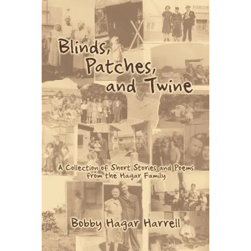 Blinds, Patches and Twine: A Collection of Short Stories and Poems from the Hagar Family