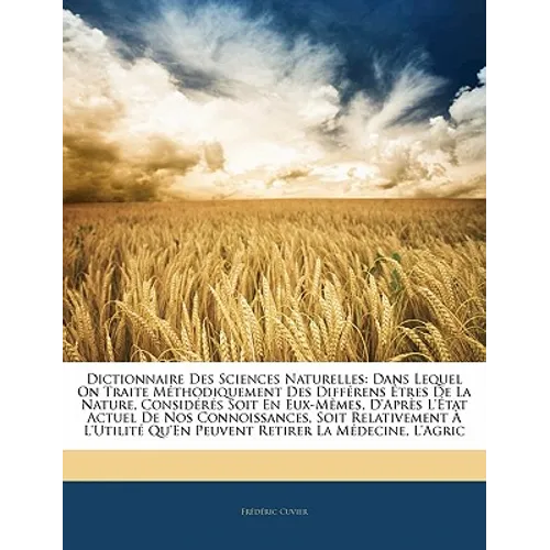 Dictionnaire Des Sciences Naturelles, Dans Lequel on Traite M Thodiquement Des Diff Rens Tres de La Nature, Consid R?'s Soit En Eux-M Mes, D'Apr?'s L'