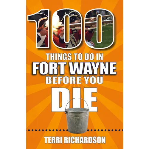 100 Things to Do in Fort Wayne Before You Die